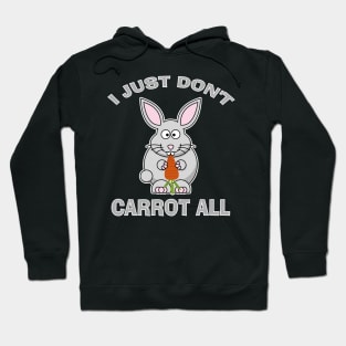 I Just Don't Carrot All Funny Easter Bunny Humor Hoodie